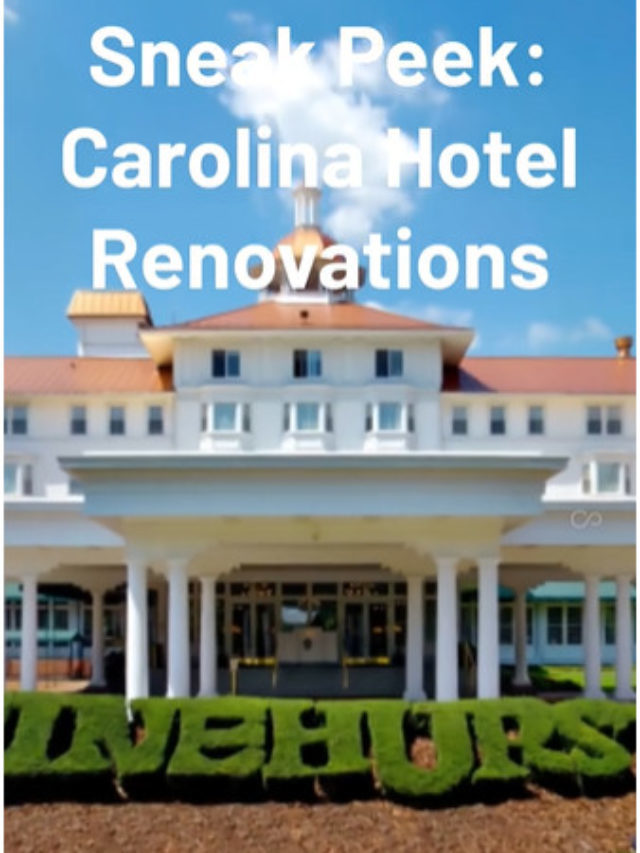 Sneak Peek: Renovations at the Carolina Hotel in Pinehurst